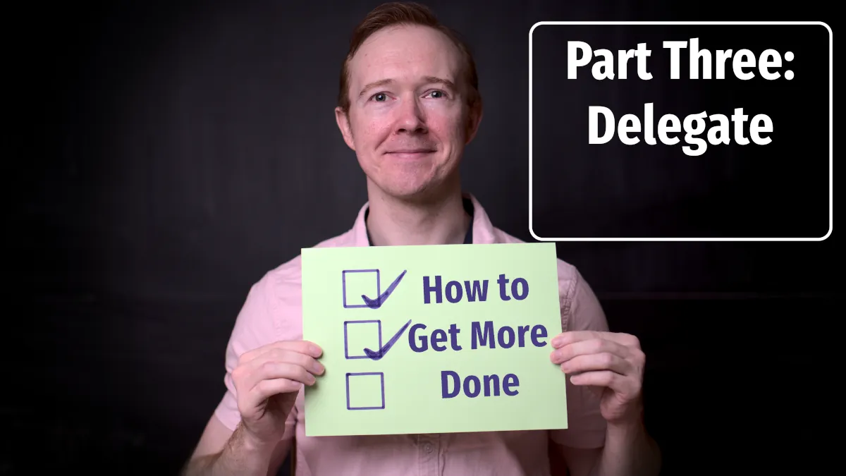 How to Get More Done: Delegate