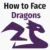 How to Face Dragons