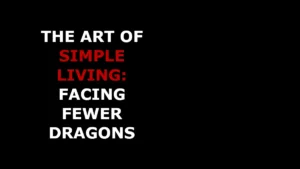 Title: The Art of Simple Living: Facing Fewer Dragons