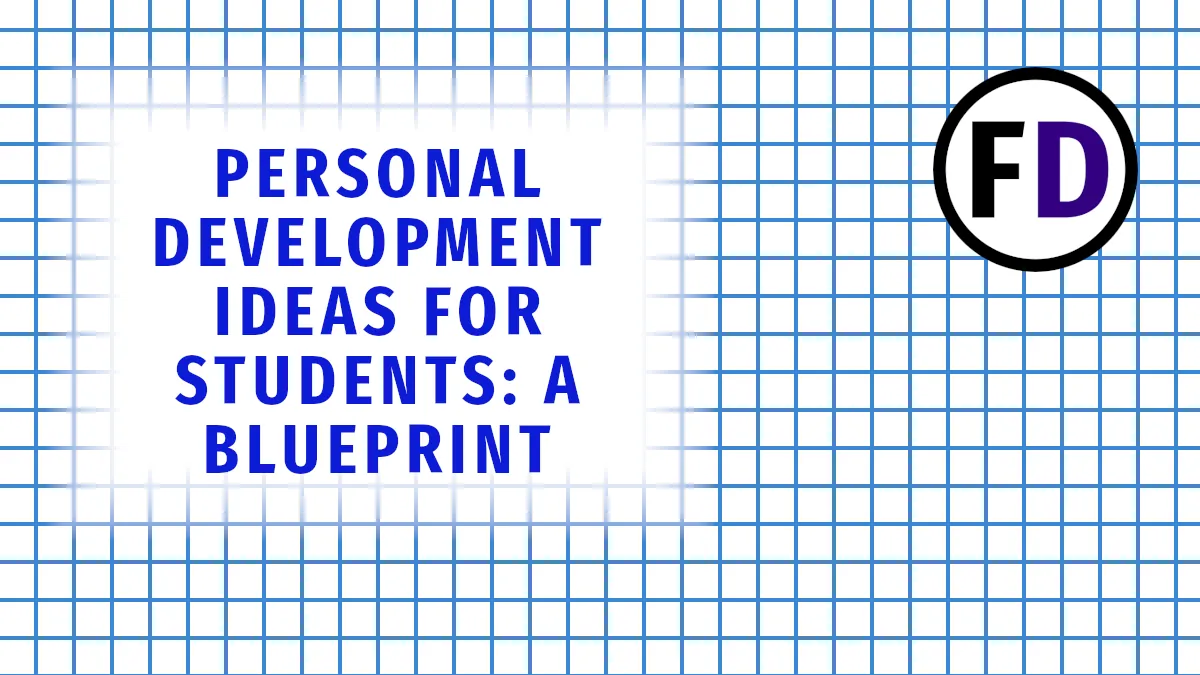 Personal Development Ideas for Students: A Blueprint